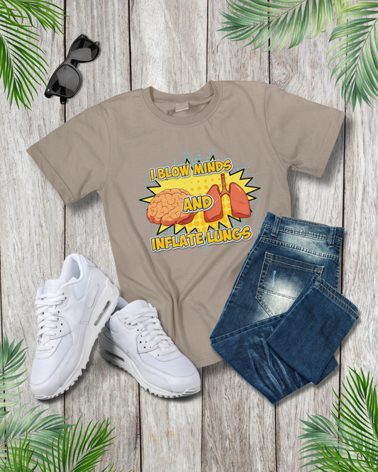 I Blow minds & Inflate lungs T-Shirt - RT
