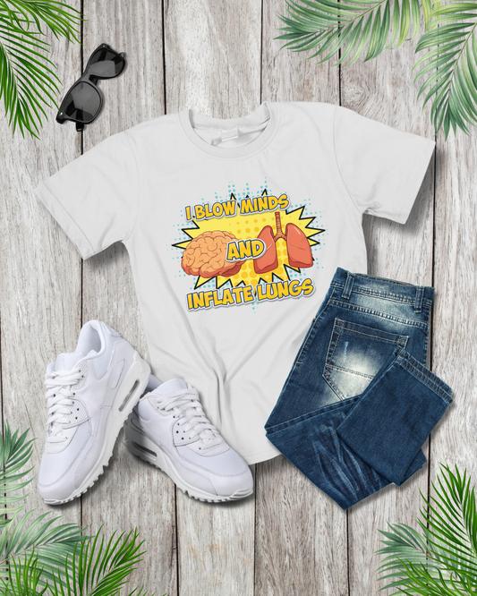 I Blow minds & Inflate lungs T-Shirt - RT